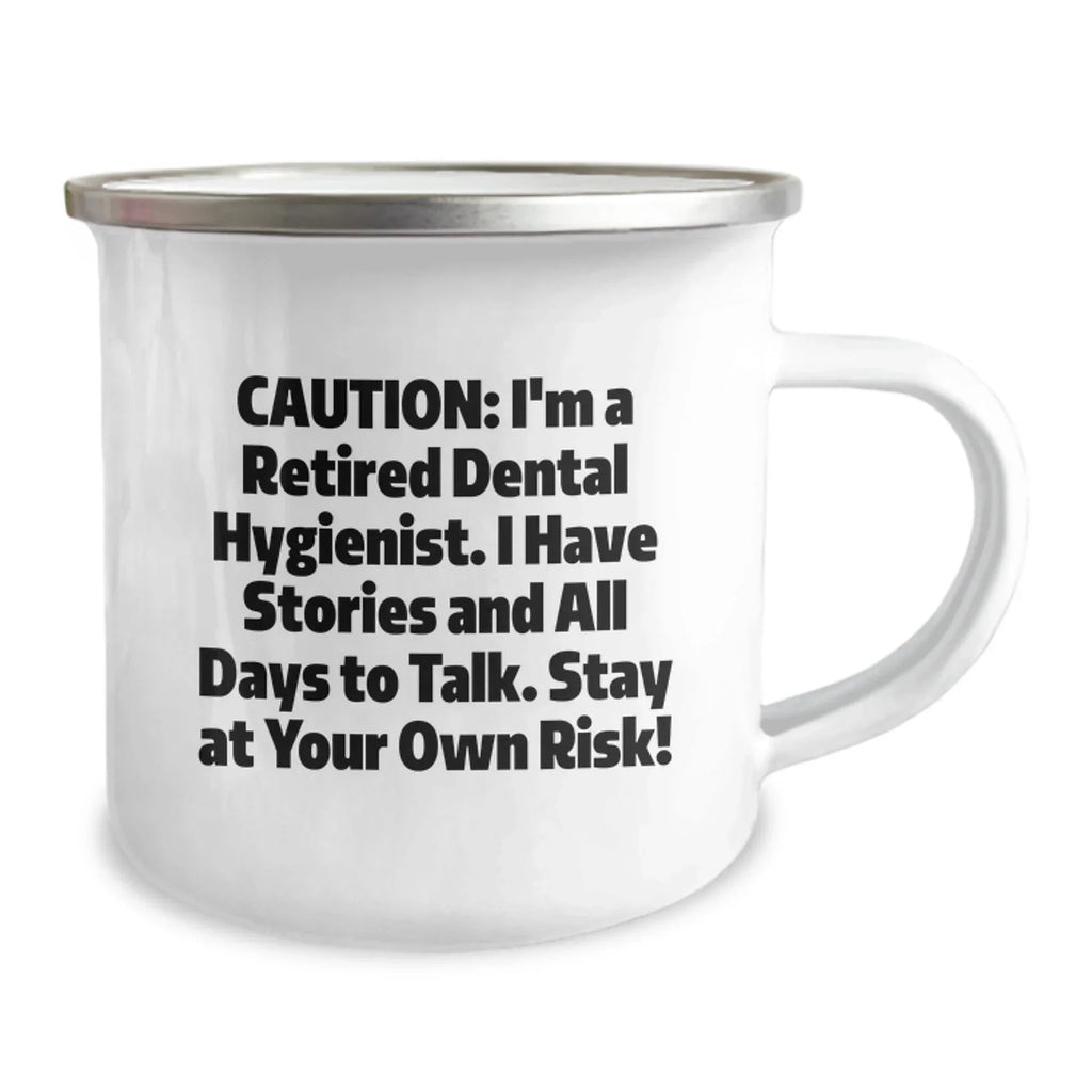 Funny Dental Hygienist Gifts from Family - Caution: I'm A Retired Dental Hygienist, I Have Stories and All Days To Talk, Stay At Your Own Risk! Camping Mug for Christmas