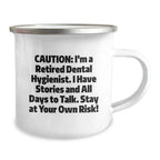 Funny Dental Hygienist Gifts from Family - Caution: I'm A Retired Dental Hygienist, I Have Stories and All Days To Talk, Stay At Your Own Risk! Camping Mug for Christmas