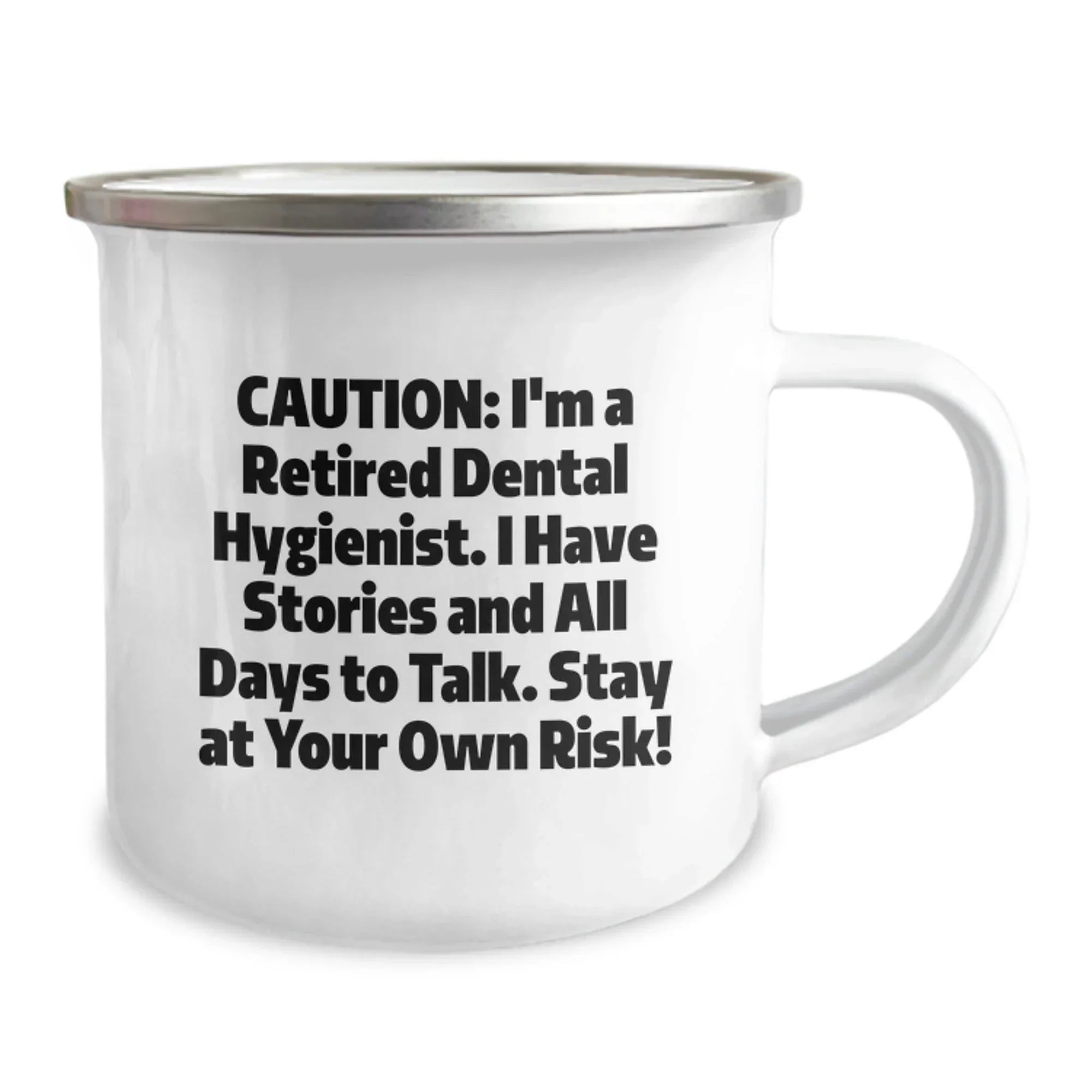 Funny Dental Hygienist Gifts from Family - Caution: I'm A Retired Dental Hygienist, I Have Stories and All Days To Talk, Stay At Your Own Risk! Camping Mug for Christmas