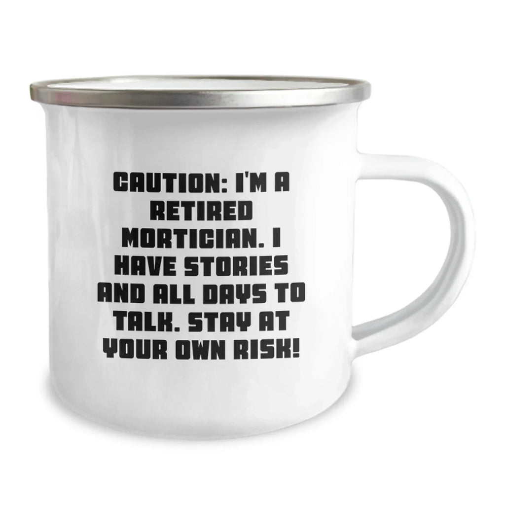Funny Mortician Gifts from Friends for Valentine's Unique Camping Mugs - 'Caution: I'm A Retired Mortician. I Have Stories And All Days To Talk. Stay At Your Own Risk!' Mortician Cup