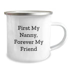 Funny Nanny Gifts from Family - Christmas Unique Gifts for Nanny, Camping Mug with Quote 'First My Nanny, Forever My Friend' - Stainless Steel with Enamel Finish