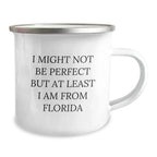 Unique Florida Gifts - 'I Might Not Be Perfect But At Least I Am From Florida' Funny Camping Mug - 12 oz Stainless Steel with Enamel Finish
