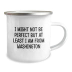 Funny Washington Camping Mug Gifts from Friends to Family, 'I Might Not Be Perfect But At Least I Am From Washington', Birthday Unique Gifts