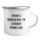 Funny Cocker Spaniel Dad Gifts for Men - I'm Not A Regular Dad. I'm A Cocker Spaniel Dad. Camping Mug, Unique Christmas Unique Gifts from Friends and Family