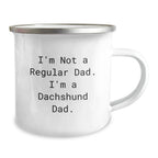 Funny Dachshund Dad Gifts for Christmas - 'I'm Not A Regular Dad. I'm A Dachshund Dad.' Men Camping Mug