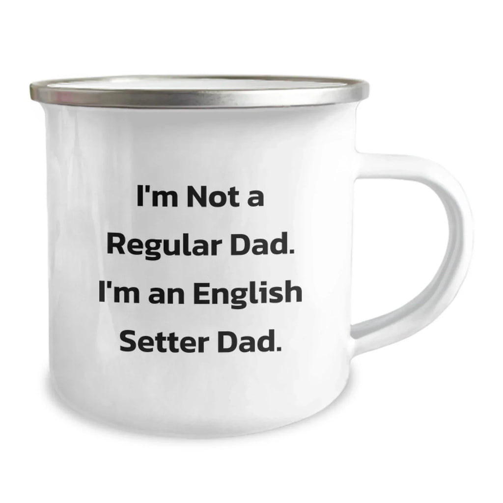 Funny English Setter Dog Camping Mug Gifts for Dad from Family, Unique Christmas Unique Gifts, I'm Not A Regular Dad. I'm An English Setter Dad.