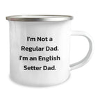 Funny English Setter Dog Camping Mug Gifts for Dad from Family, Unique Christmas Unique Gifts, I'm Not A Regular Dad. I'm An English Setter Dad.