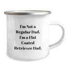 Funny Flat Coated Retriever Dog Dad Gifts from Men for Flat Coated Retriever Dog Lovers - I'm Not A Regular Dad. I'm A Flat Coated Retriever Dad. Christmas Unique Mugs for Camping Enthusiasts