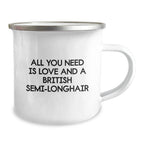 British Semi-Longhair Cat Lovers' Funny Gifts from Men - 'All You Need Is Love And A British Semi-longhair' Valentine's Unique Camping Mugs for British Semi-Longhair Cat Enthusiasts