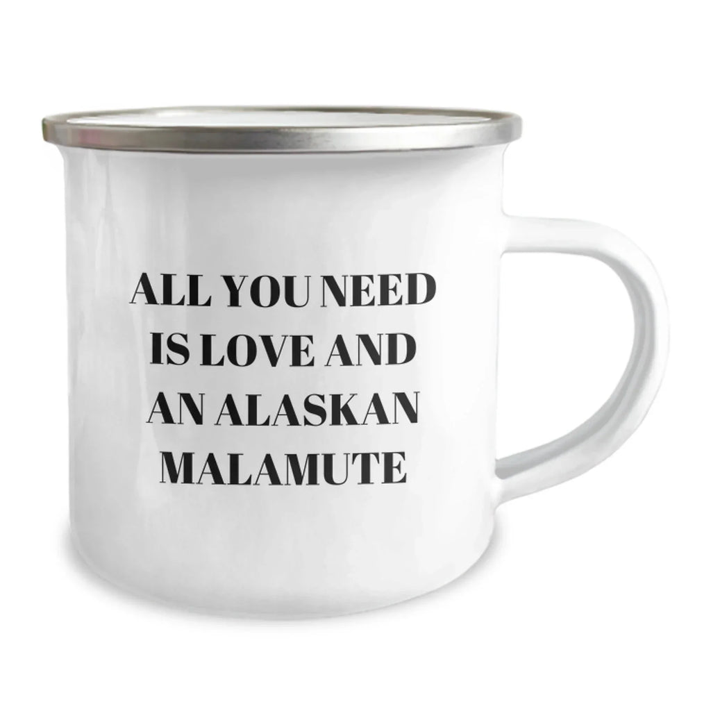 All You Need Is Love And An Alaskan Malamute Camping Mug - 12 Oz Stainless Steel With Enamel Finish For Dog Lovers