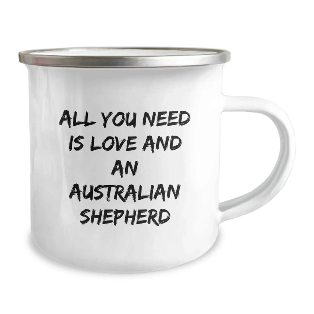 Funny Australian Shepherd Dog Camping Mug Gifts from Friends to Birthday Australian Shepherd Dog Lovers, 'All You Need Is Love And An Australian Shepherd'