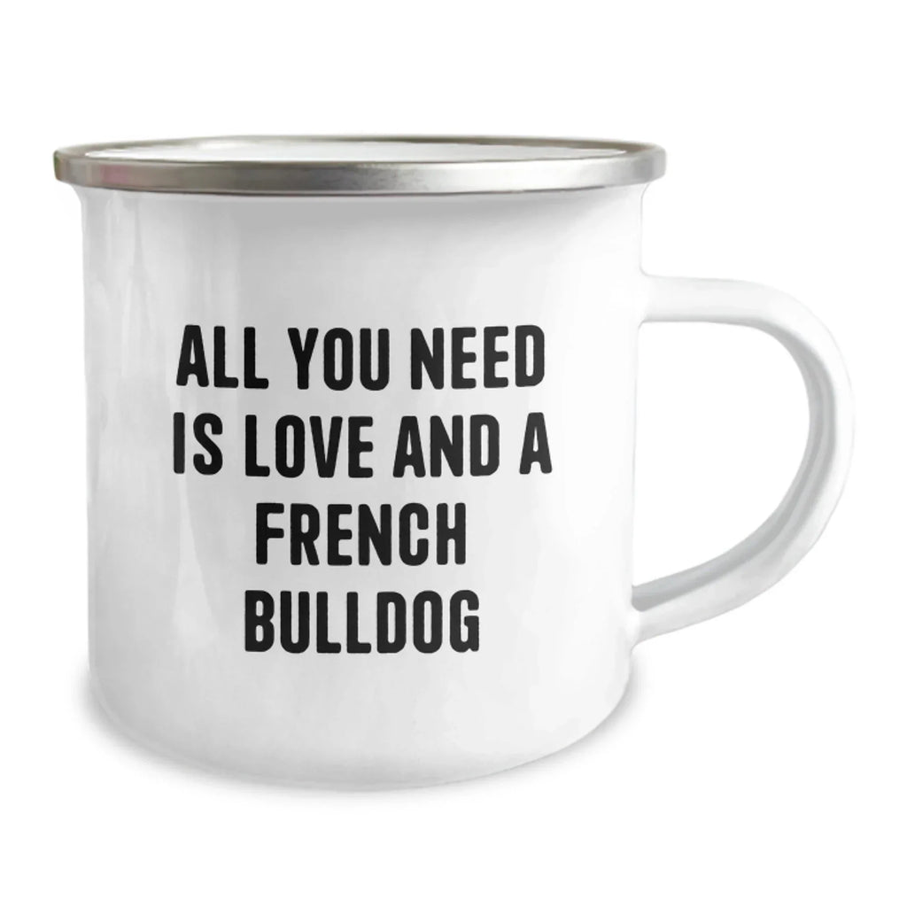 French Bulldog Camping Mug Gifts from Friends for Birthday, All You Need Is Love - Funny Quote