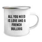 French Bulldog Camping Mug Gifts from Friends for Birthday, All You Need Is Love - Funny Quote