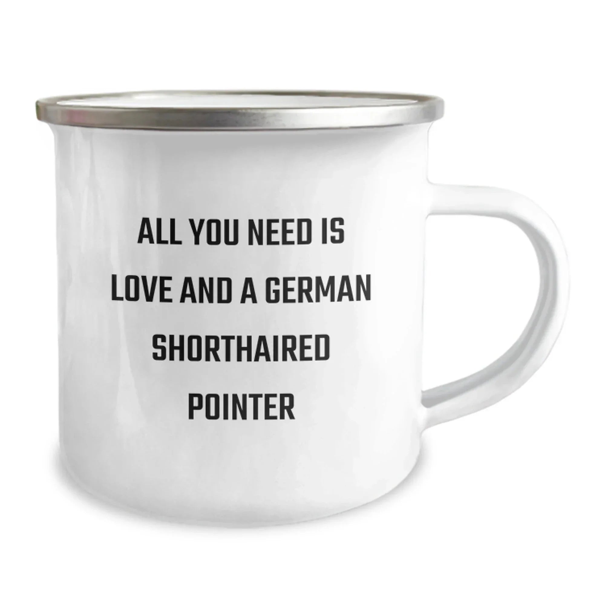 German Shorthaired Pointer Dog Gifts - All You Need Is Love And A German Shorthaired Pointer - Camping Mug for Birthday, Gifts from Men to Family