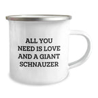 Giant Schnauzer Dog Lover Gifts from Family, Friends, or Coworkers - 'All You Need Is Love And A Giant Schnauzer' Quote on Camping Mug for Birthday