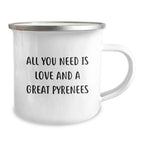 Funny Great Pyrenees Dog Christmas Unique Gifts from Friends or Family, Camping Mug with Quote All You Need Is Love And A Great Pyrenees