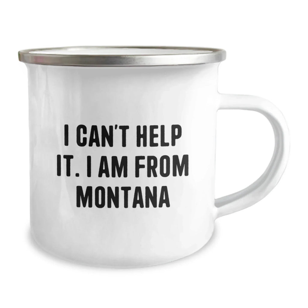 Funny Gifts from Montana, Christmas Unique Gifts for Men Women Friends Family - Camping Mug, I Can't Help It. I Am From Montana Quote