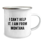 Funny Gifts from Montana, Christmas Unique Gifts for Men Women Friends Family - Camping Mug, I Can't Help It. I Am From Montana Quote