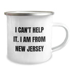 Funny New Jersey Gifts for Camping Lovers - Camping Mug with Inspirational Quote, 'I Can't Help It. I Am From New Jersey'