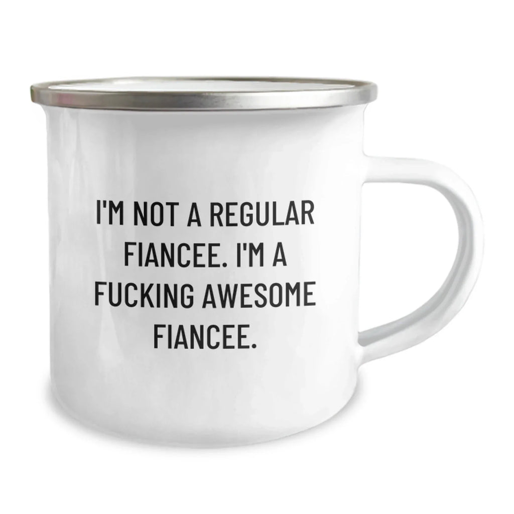 Funny Fiancee Gifts from Friends, Unique Camping Mug for Her Graduation Day, I'm Not A Regular Fiancee, I'm A F--king Awesome Fiancee