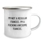Funny Fiancee Gifts from Friends, Unique Camping Mug for Her Graduation Day, I'm Not A Regular Fiancee, I'm A F--king Awesome Fiancee