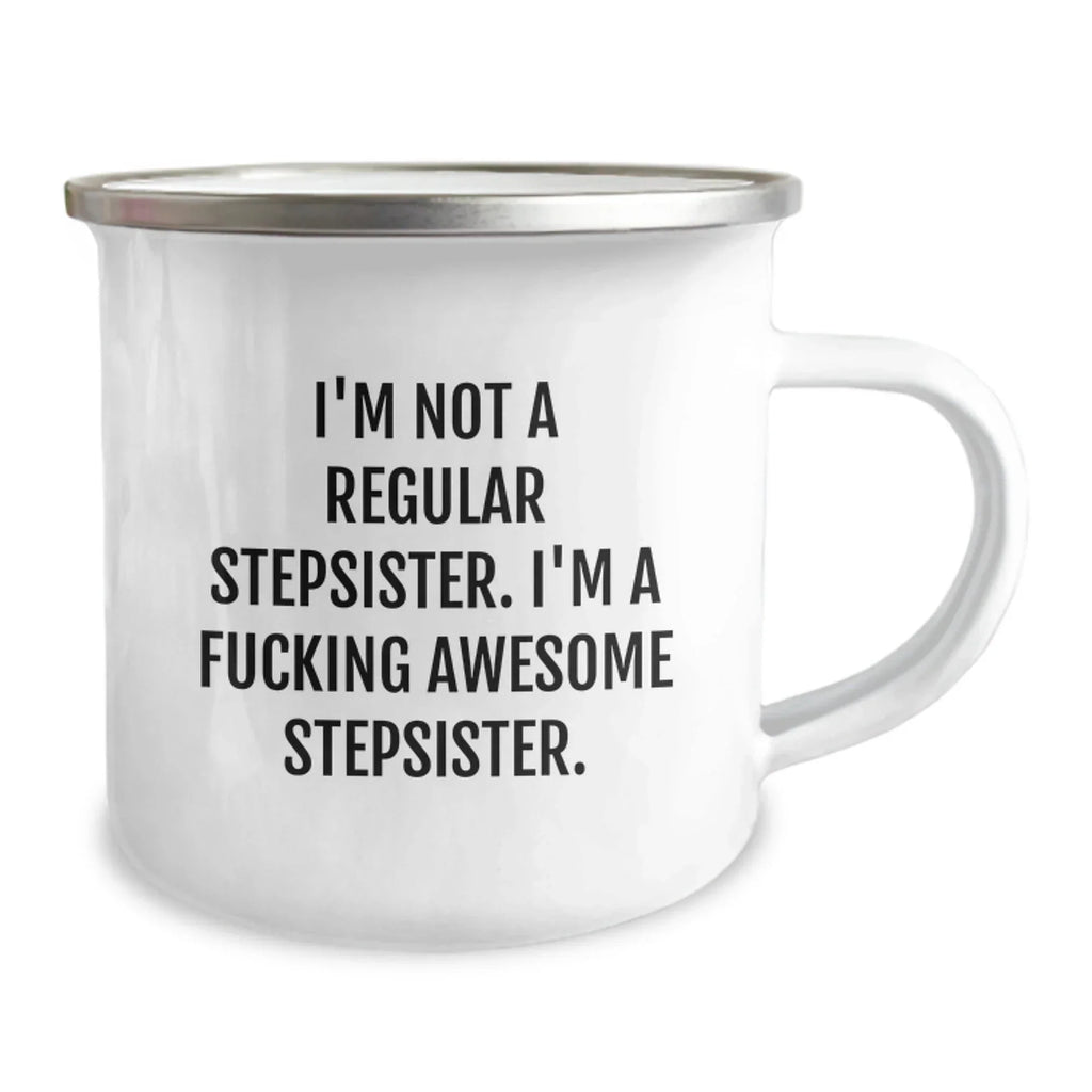 Funny Stepsister Gifts - 'I'm Not A Regular Stepsister. I'm A F--king Awesome Stepsister.' Camping Mug, Birthday Unique Gifts from Men, Women, Friends, Coworkers, Family, Gifts for Stepsister