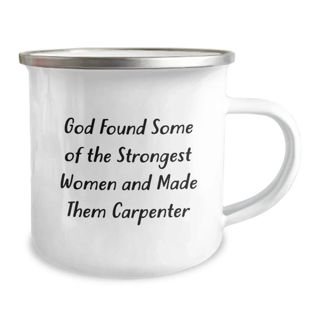 Funny Carpenter Gifts for Christmas, 'God Found Some Of The Strongest Women And Made Them Carpenter' Camping Mug, Unique Gifts from Men to Women, Family, Friends