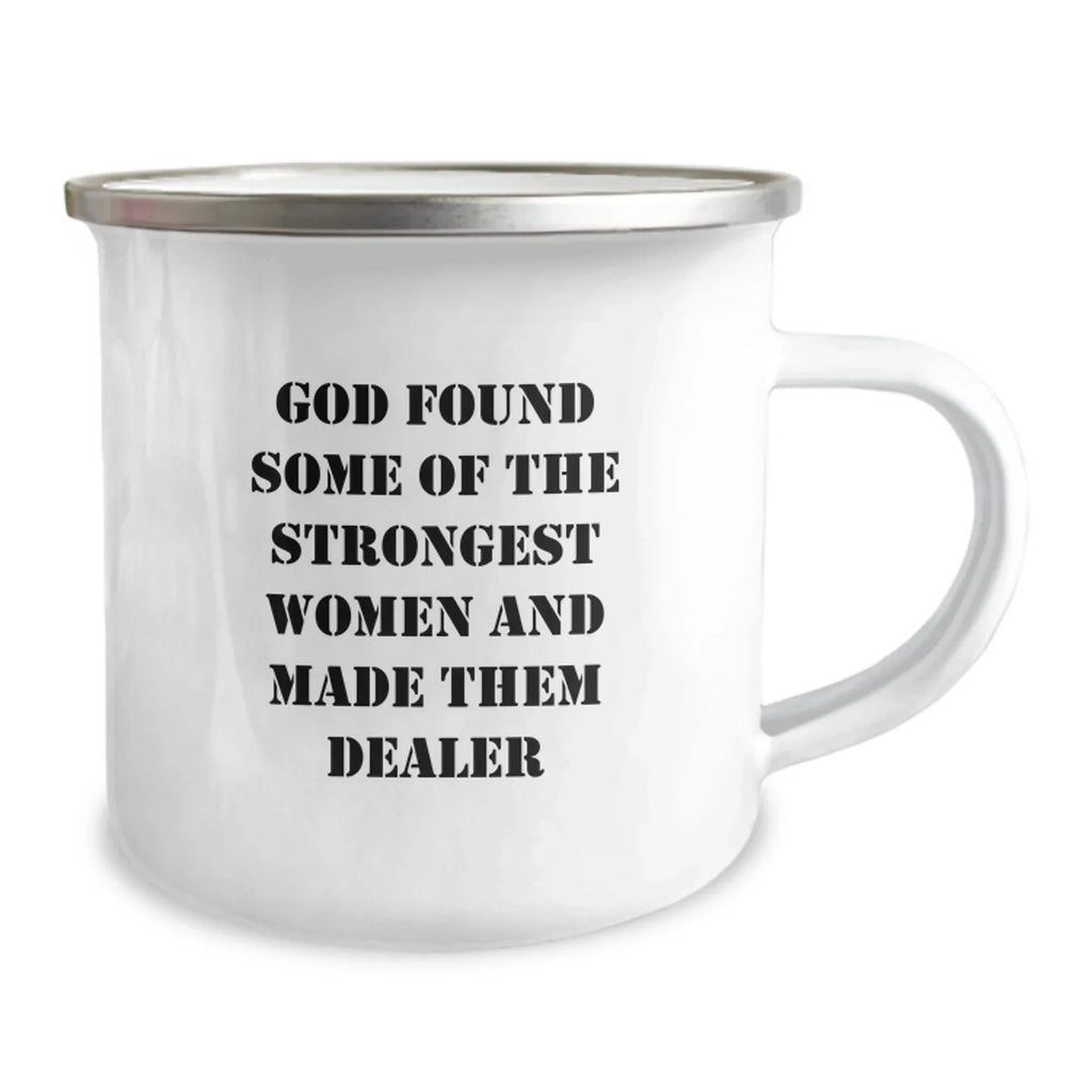 Funny Dealer Gifts for Men, Women, Friends, and Family - Camping Mug with Inspirational Quote 'God Found Some Of The Strongest Women And Made Them Dealer' - Unique Christmas Memorable Presents