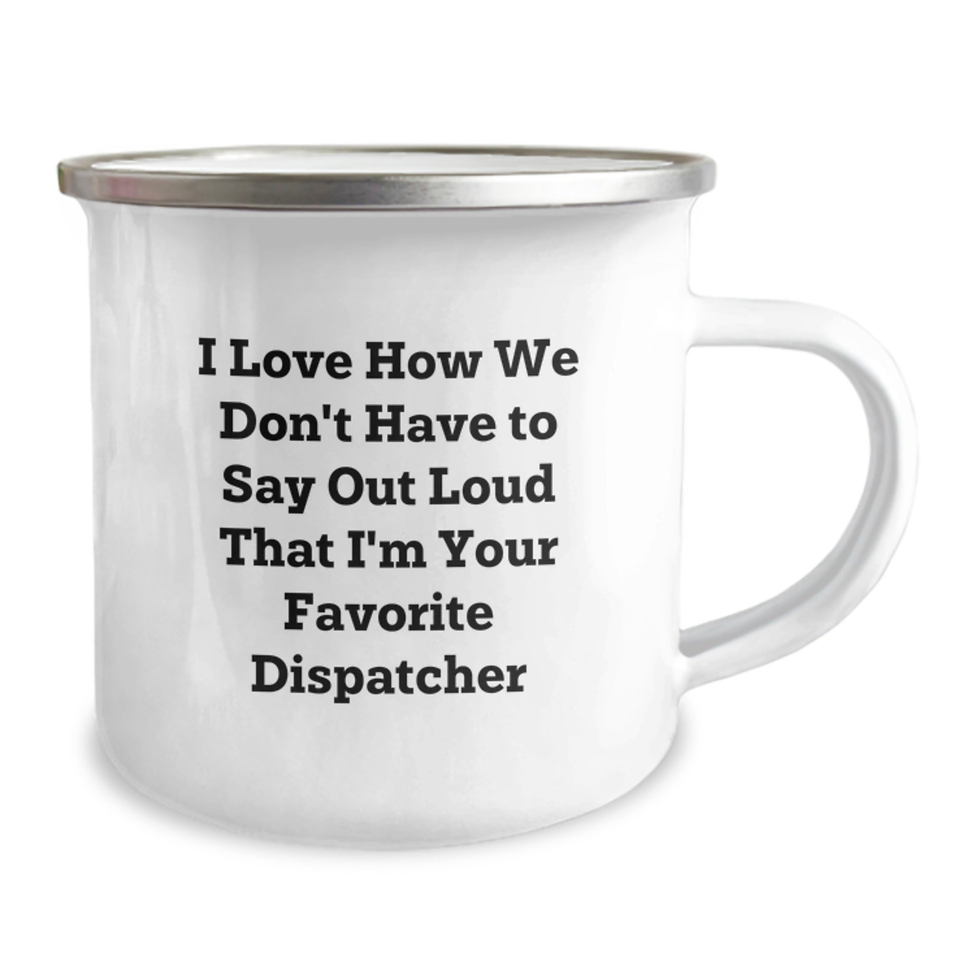 Funny Dispatcher Gifts for Men - Camping Mug with Christmas Quote: I Love How - Unique Christmas Unique Gifts from Friends or Family