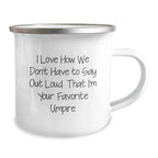 Funny Umpire Gifts from Friends for Umpire with I Love How We Don't Have To Say Out Loud That I'm Your Favorite Umpire Camping Mug, Unique Christmas Unique Gifts for Men