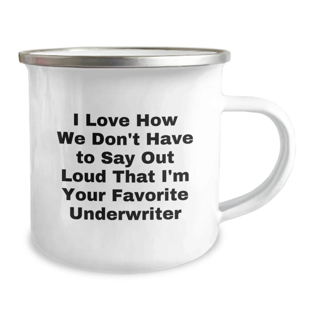 Funny Underwriter Gifts from Friends, Men, Women, Coworkers, Family - 'I Love How We Don't Have To Say Out Loud That I'm Your Favorite Underwriter' Christmas Unique Presents