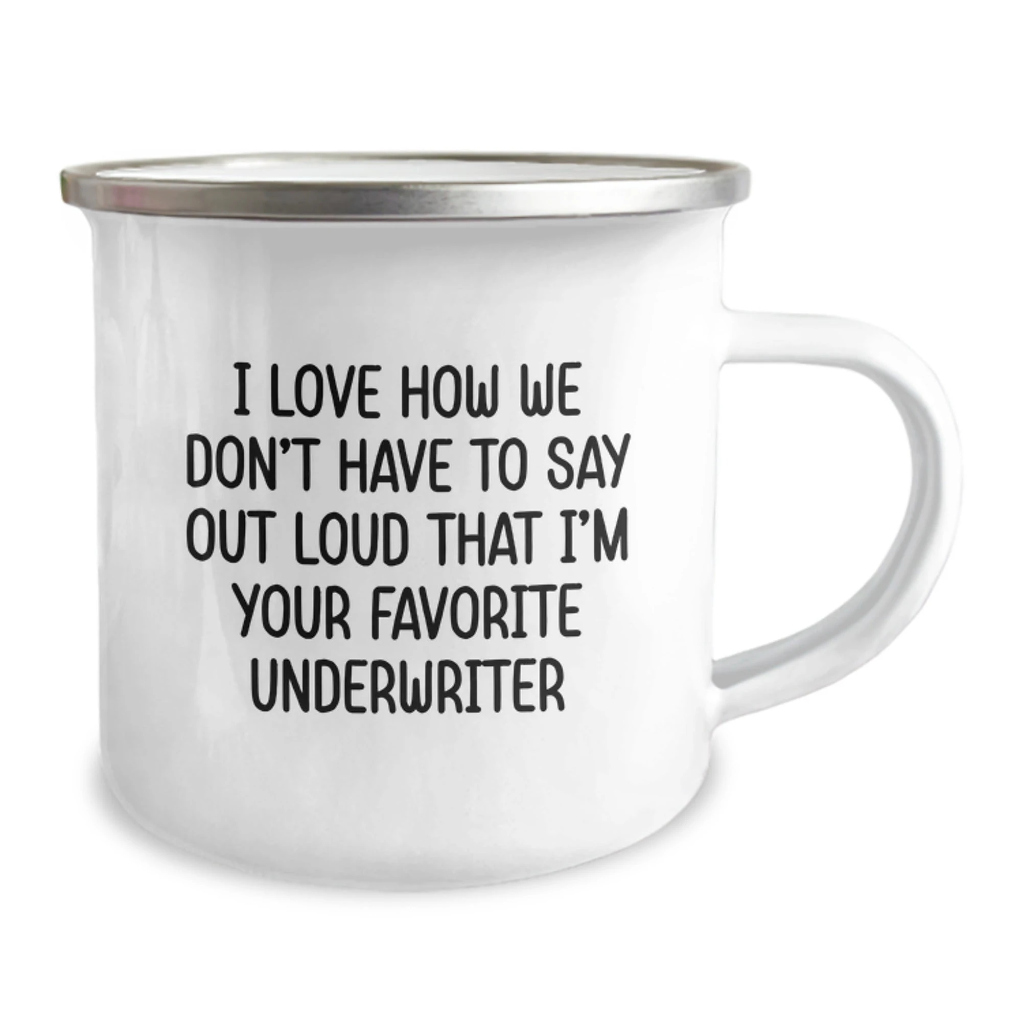Funny Underwriter Gifts, Underwriter Christmas Unique Gifts from Friends, I Love How We Don't Have To Say Out Loud That I'm Your Favorite Underwriter, Funny Camping Mug for Underwriter Men