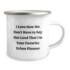 Gifts from Friends to Urban Planner Enthusiasts, Christmas Unique Mugs, Camping Mug for Urban Planner, Funny Quote, 'I Love How We Don't Have To Say Out Loud That I'm Your Favorite Urban Planner'