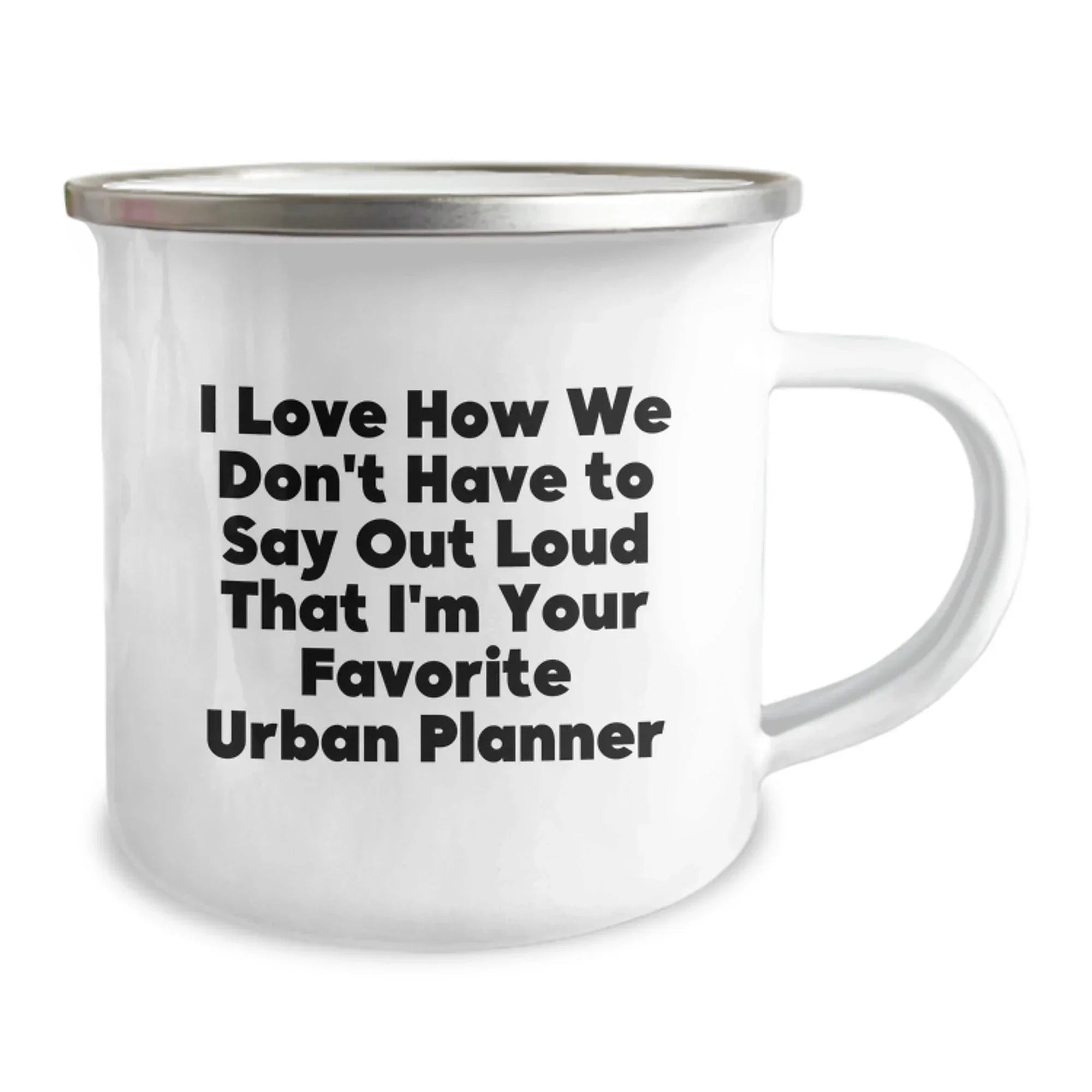 Funny Urban Planner Gifts from Friends, 'I Love How We Don't Have To Say Out Loud That I'm Your Favorite Urban Planner', Unique Camping Mug for Christmas