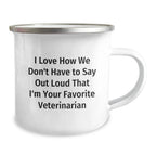 Funny Veterinarian Gifts from Men to Friends, Christmas Unique Gifts, Camping Mug, I Love How We Don't Have To Say Out Loud That I'm Your Favorite Veterinarian