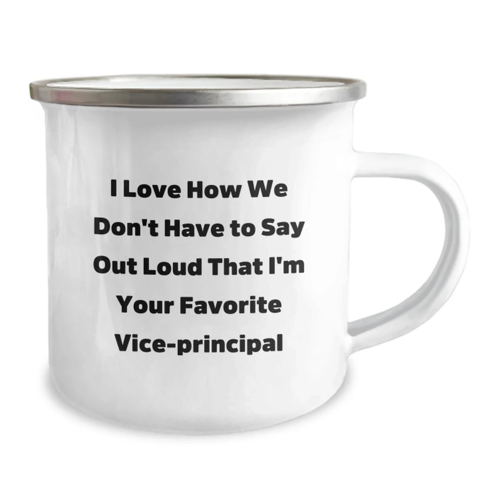 Funny Vice-Principal Gifts for Him - I Love How We Don't Have To Say Out Loud That I'm Your Favorite Vice-principal Christmas Unique Mugs for Vice Principals and Camping Lovers