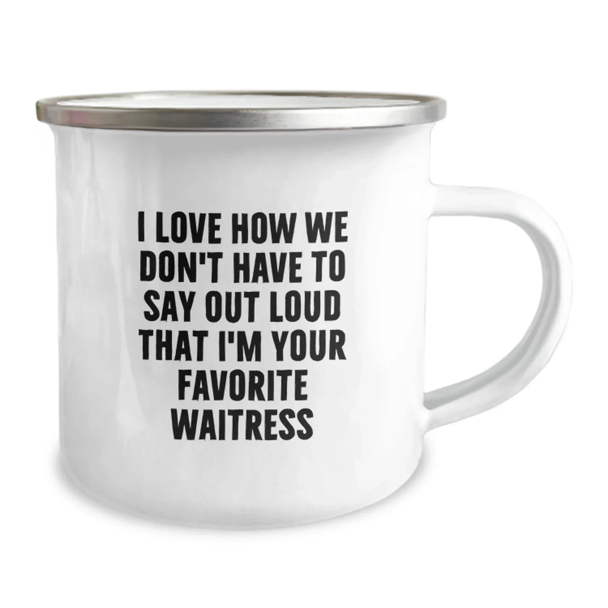 Funny Waitress Gifts for Christmas Unique Camping Mug from Friends - 'I Love How We Don't Have To Say Out Loud That I'm Your Favorite Waitress'
