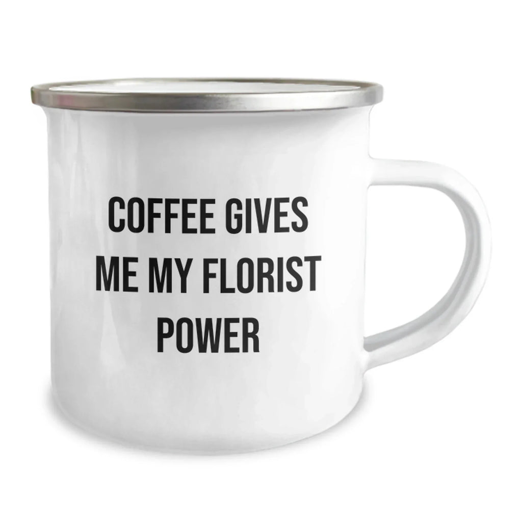 Funny Florist Gifts for Birthday, Coffee Lovers, Camping Mug with Florist Power Quote, Gifts from Friends, Gifts for Florist