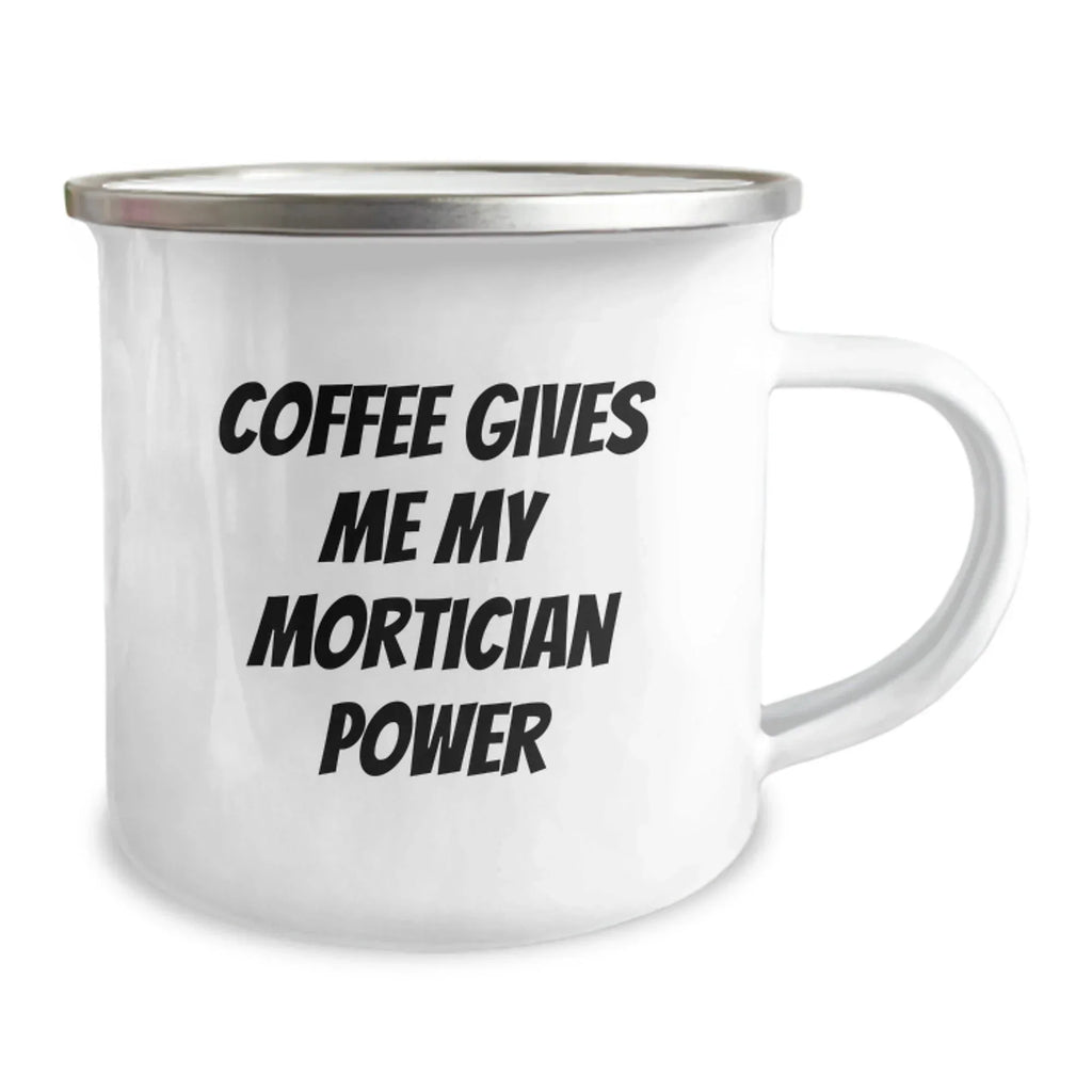 Funny Mortician Gifts from Men, Unique Christmas Unique Gifts for Morticians Camping Mug, Coffee Gives Me My Mortician Power