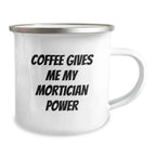 Funny Mortician Gifts from Men, Unique Christmas Unique Gifts for Morticians Camping Mug, Coffee Gives Me My Mortician Power