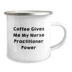 Funny Nurse Practitioner Gifts for Men - 'Coffee Gives Me My Nurse Practitioner Power' Camping Mug, Christmas Unique Gifts from Friends or Coworkers to Nurse Practitioner