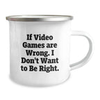 Funny Playing Video Games Gifts for Men, Unique Camping Mug, If 'Video Games Are Wrong, I Don't Want To Be Right', Christmas Unique Gifts from Friends to Family