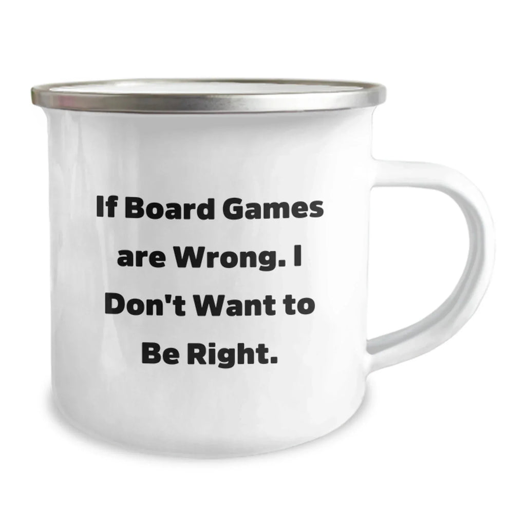 Funny Board Games Camping Mug Gifts from Family for Board Games Lovers - If 'Board Games Are Wrong', I Don't Want to Be Right - Christmas Unique Gifts