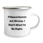 Funny Board Games Camping Mug Gifts from Family for Board Games Lovers - If 'Board Games Are Wrong', I Don't Want to Be Right - Christmas Unique Gifts