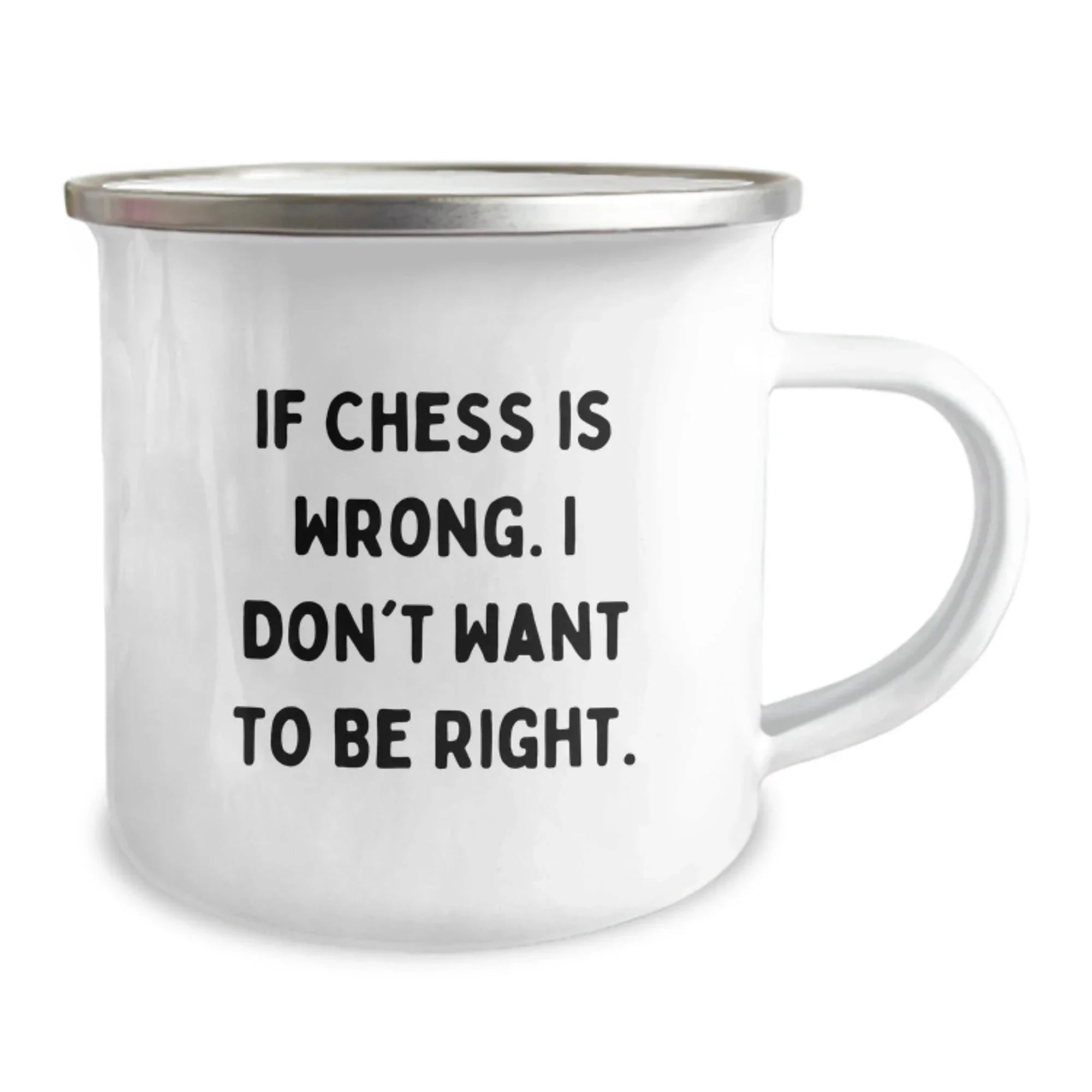 Funny Chess Gifts for Men, Unique Christmas Unique Gifts from Friends to Chess Lovers, Camping Mug with If Chess Is Wrong. I Don't Want To Be Right.