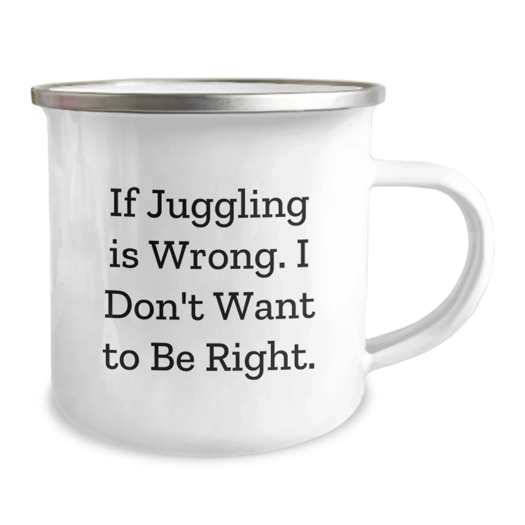 Juggling Funny Quote Camping Mug Gifts for Juggling Men Friends Family