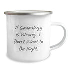 Genealogy Camping Mug for Family - 'If Genealogy Is Wrong. I Don't Want To Be Right.' Funny Gift for Genealogy Enthusiasts, Unique Christmas Unique Gifts from Family to Family Members