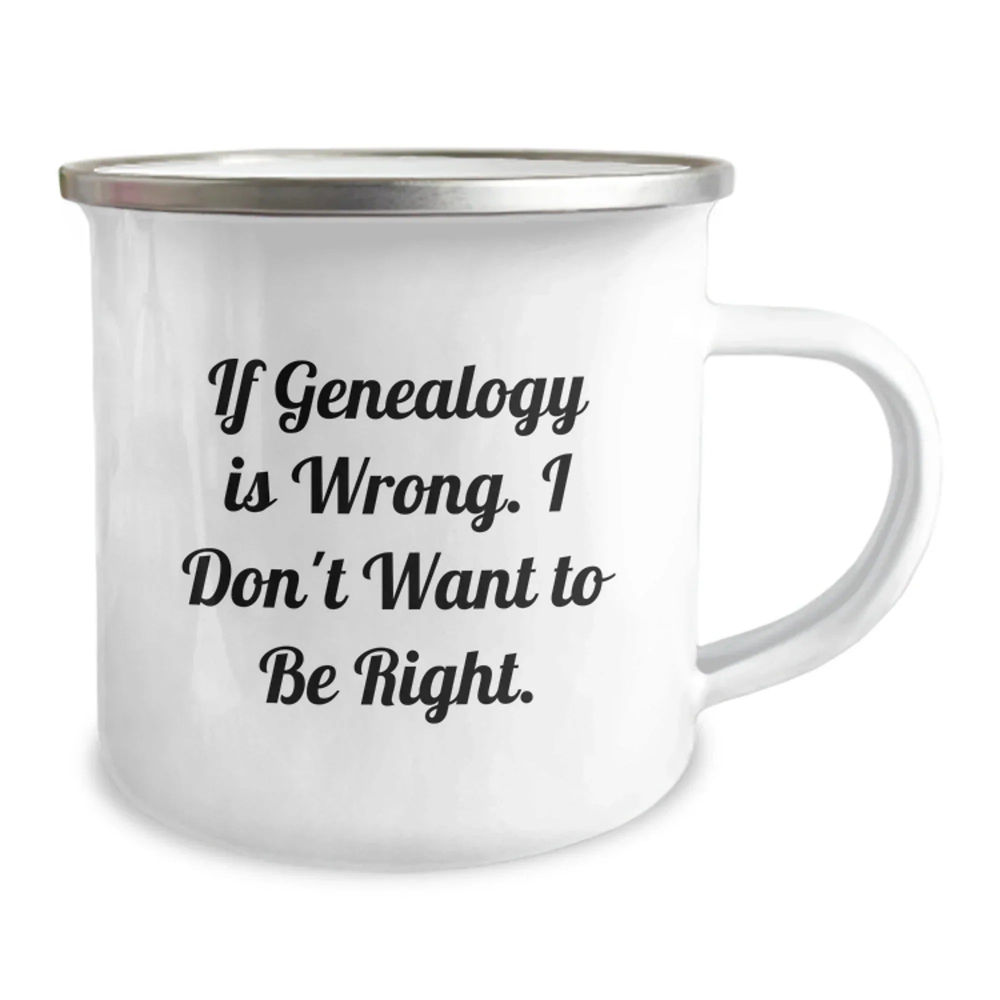 Funny Genealogy Gifts for Genealogy Lovers Camping Mugs with Inspirational Quote Gifts from Family Friends - If Genealogy Is Wrong. I Don't Want To Be Right.
