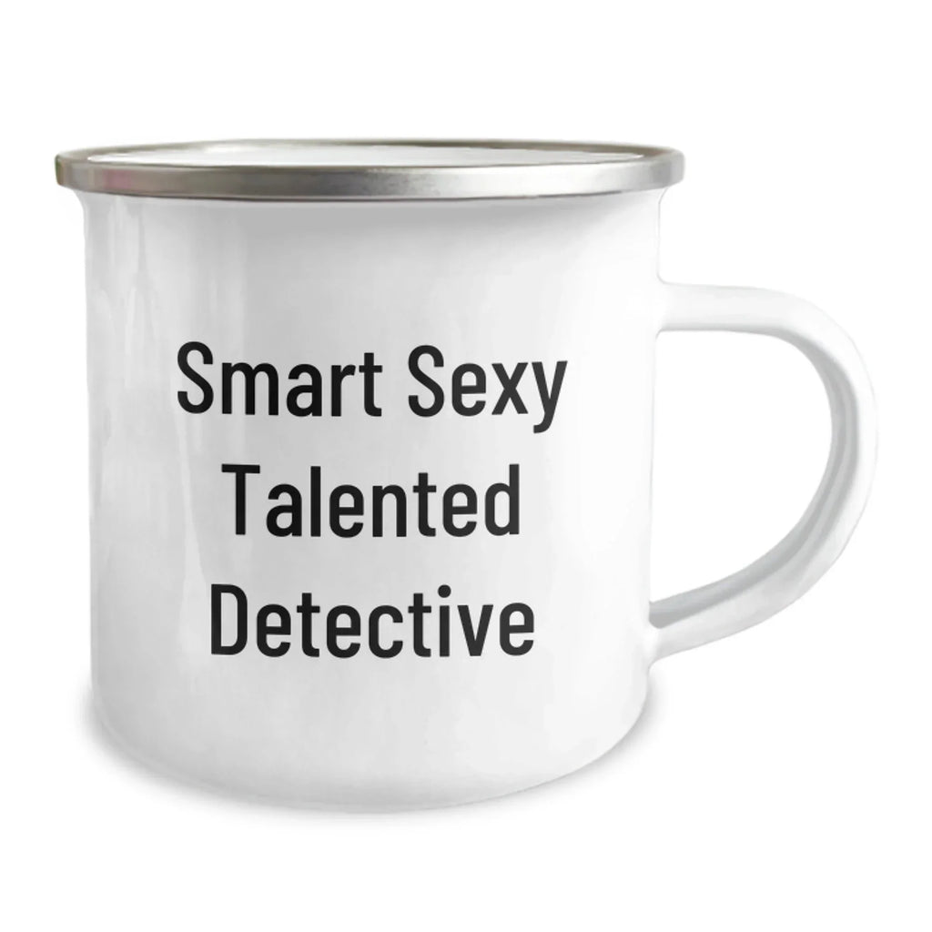 Funny Detective 12 oz Camping Mug - Smart Sexy Talented Detective Coffee Mug for Birthday, with Enamel Finish
