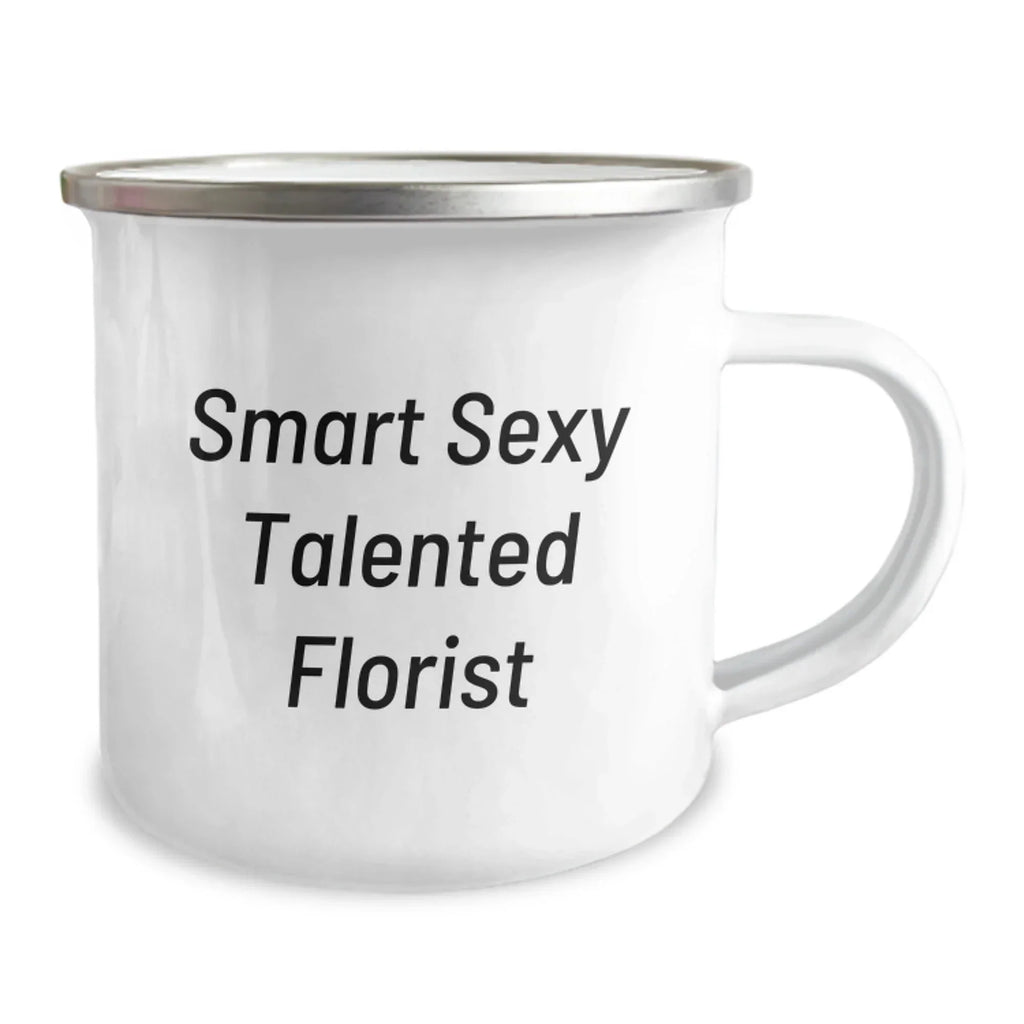 Smart Sexy Talented Florist Funny Camping Mugs Gifts from Friends for Florist Birthday